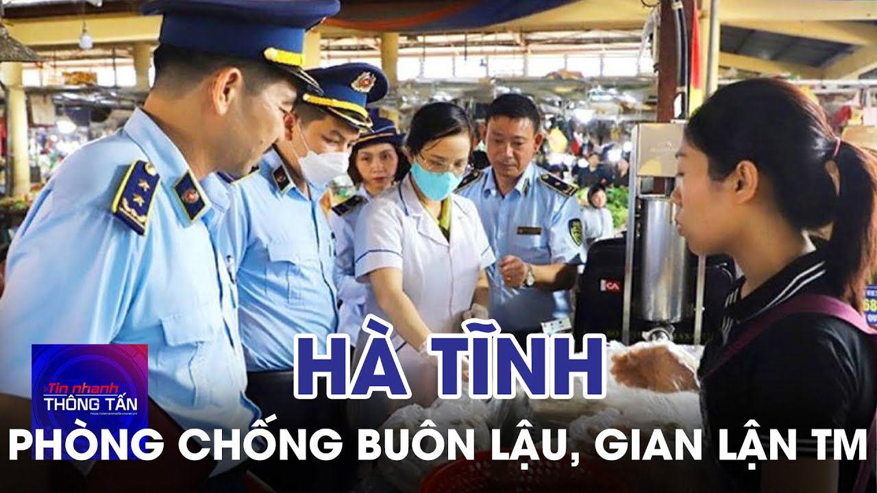 Hà Tĩnh : tăng cường phòng chống buôn lậu, gian lận thương mại | Tin nhanh Thông tấn
