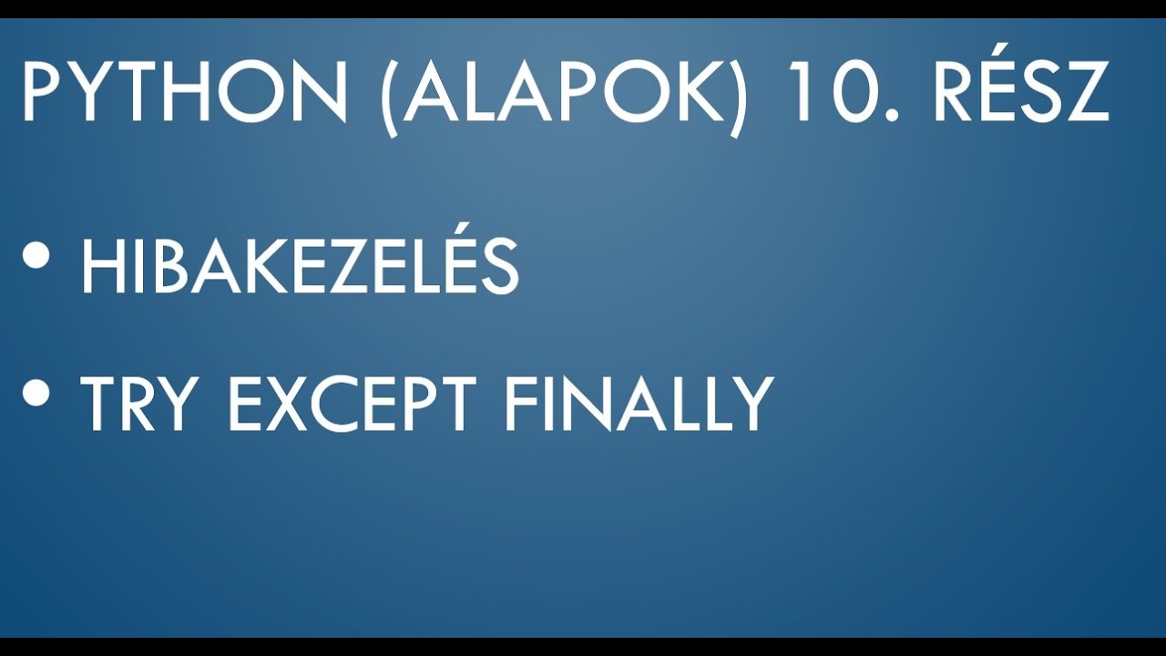 Python Érettségi 10. Kivétel- és hibakezelés try expect finally