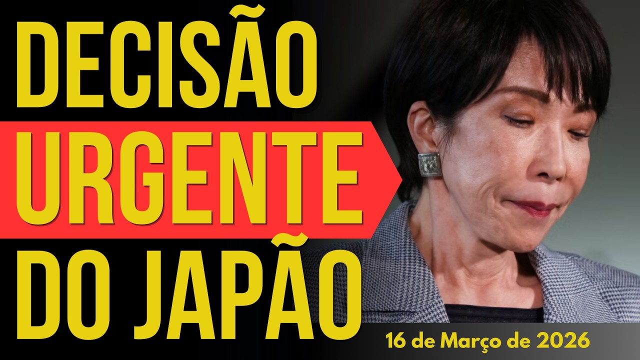 DECISÃO URGENTE DO JAPÃO - 16/MARÇO/2026