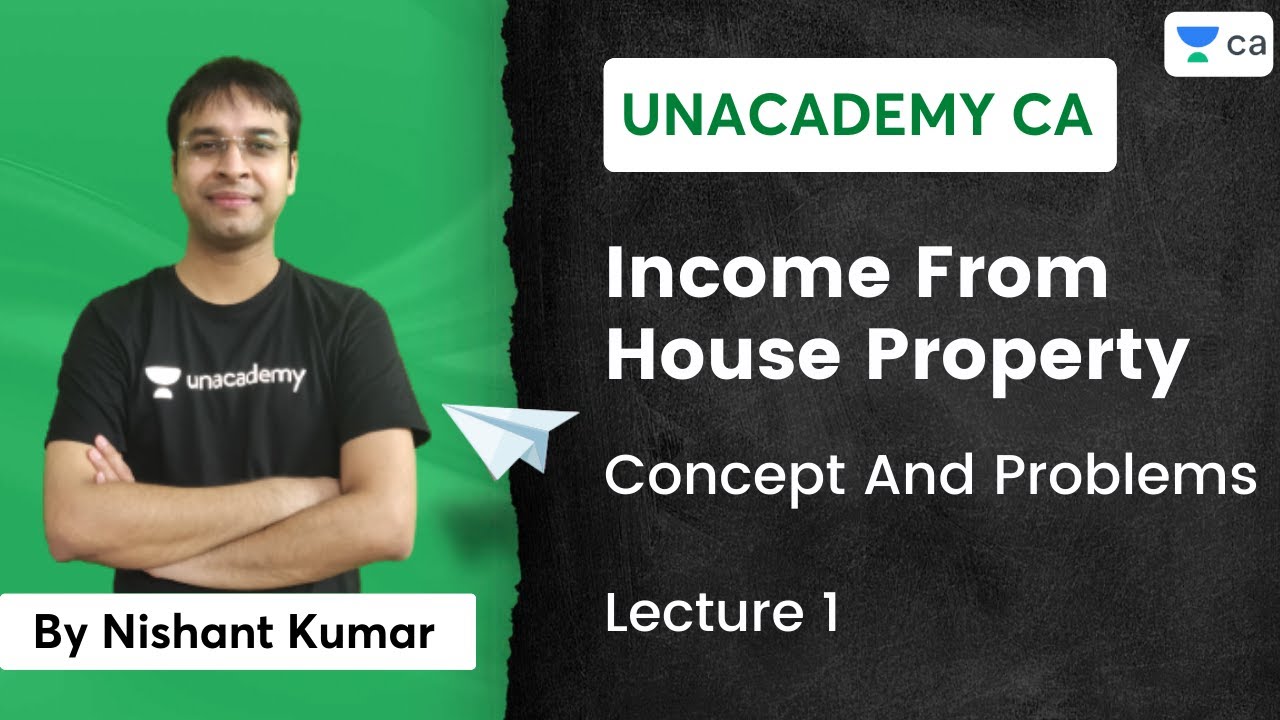L1 | Income From House Property | Concept and Problems | Unacademy CA | Nishant Kumar