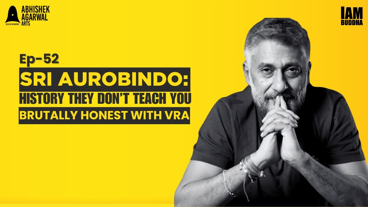 Sri Aurobindo: History They Don’t Teach You | Ep-52 #BrutallyHonest with Vivek Agnihotri