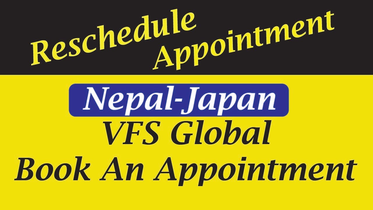 Reschedule Your VFS Global Appointment Date Nepal Japan