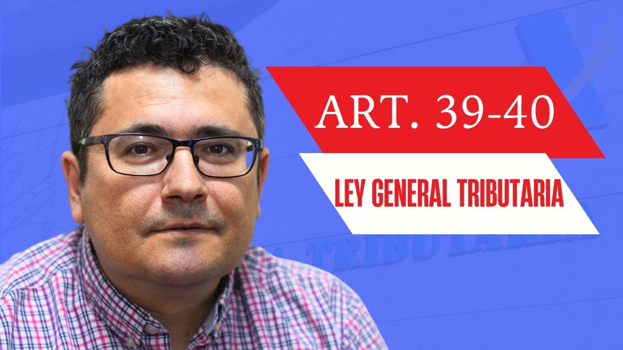 Artículos 39-40 de la LEY GENERAL TRIBUTARIA (LGT)/DERECHO TRIBUTARIO 👨‍🎓👩‍🎓🧑‍🎓🧑‍💼🧑‍🚀