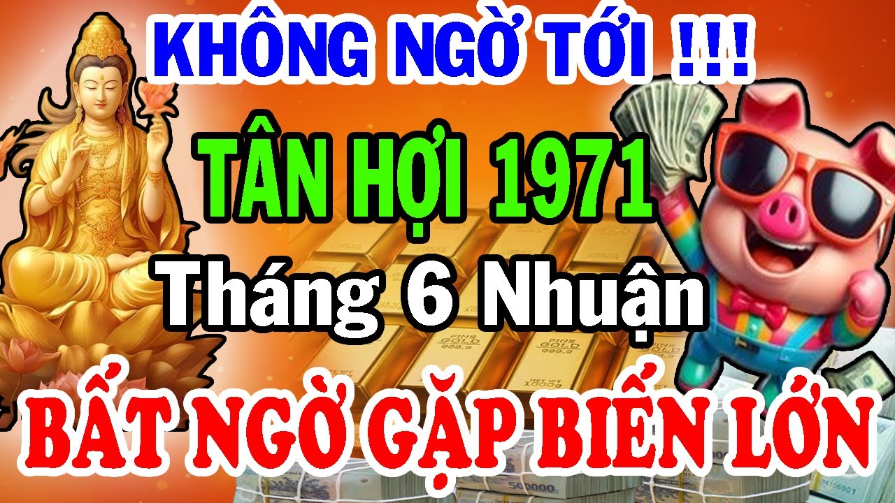 Không Ngờ Tới! Tân Hợi 1971 Gặp Biến Cố Lớn. Tháng 6 Nhuận 2025 Chính Là Cánh Cửa Định Mệnh!