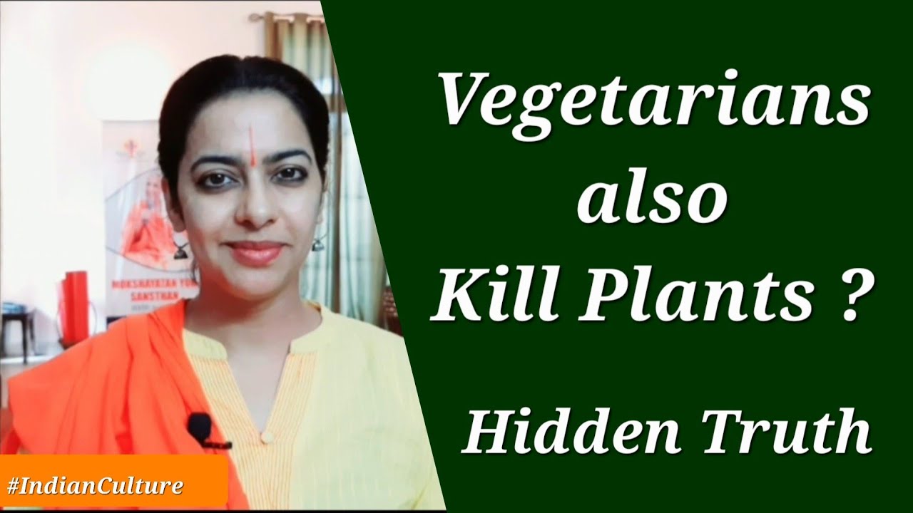 Vegetarians also kill plants ? Veg Vs Non Veg ? Plants are alive how can we kill them for food ?