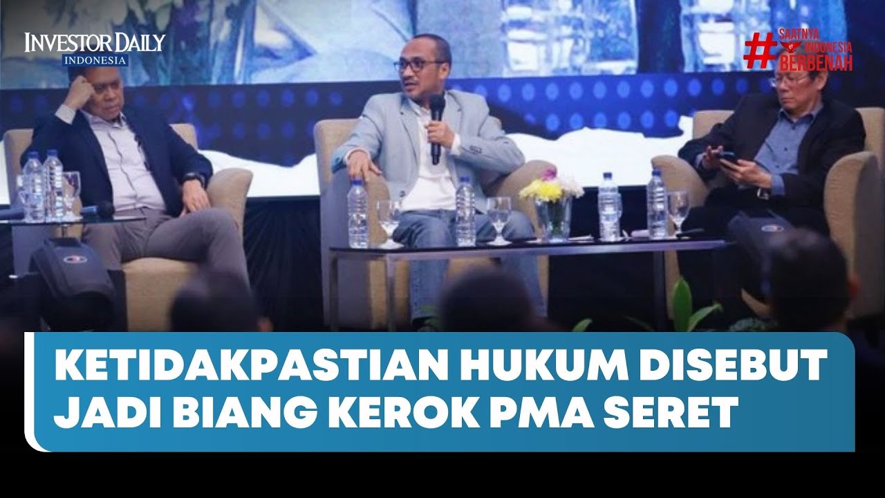 Ketidakpastian Hukum Disebut Jadi Biang Kerok PMA Seret - Investor Daily TV