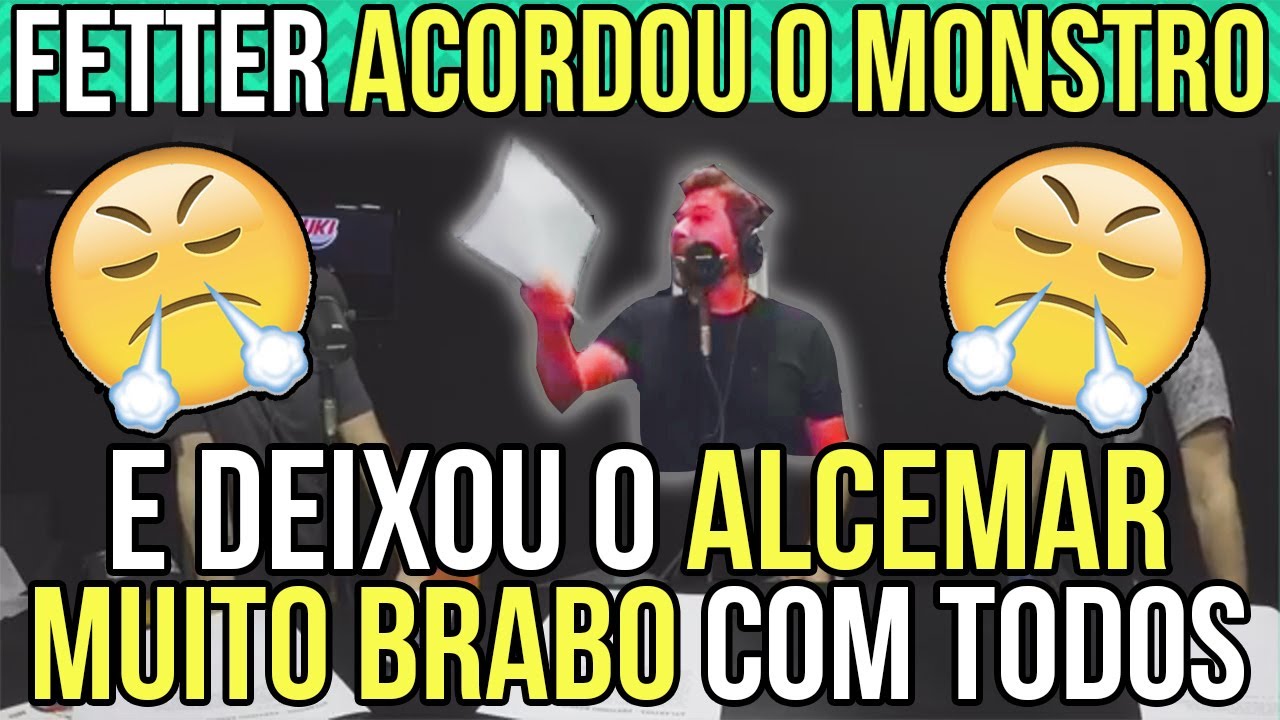 Fetter acordou o monstro e deixou o Alcemar muito brabo