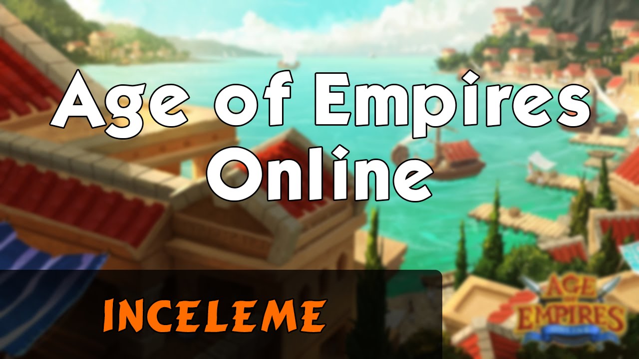 Age of Empires Online - İlk Bakış / İnceleme