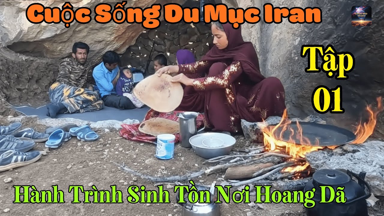 Tập 1: Cuộc Sống Du Mục Iran – Hành Trình Sinh Tồn Nơi Hoang Dã Của Một Gia Đình Du Mục
