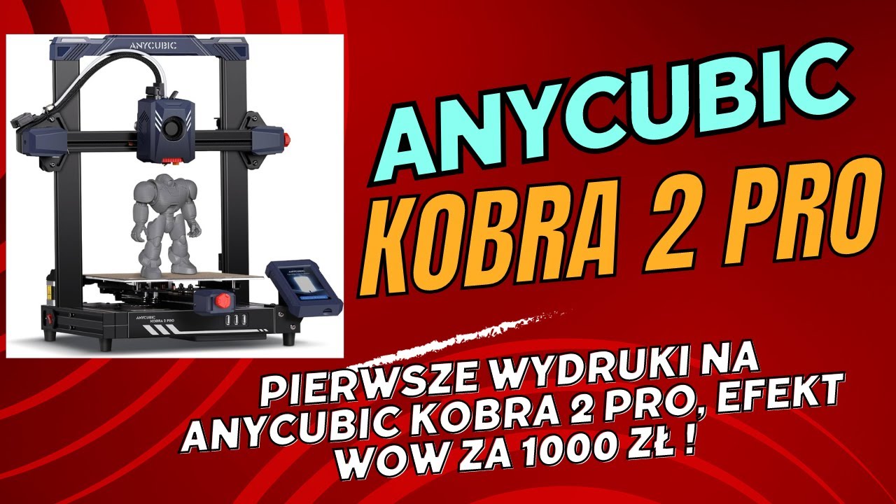 Pierwsze wydruki na Anycubic Kobra 2 Pro, efekt wow za 1000 zł oO