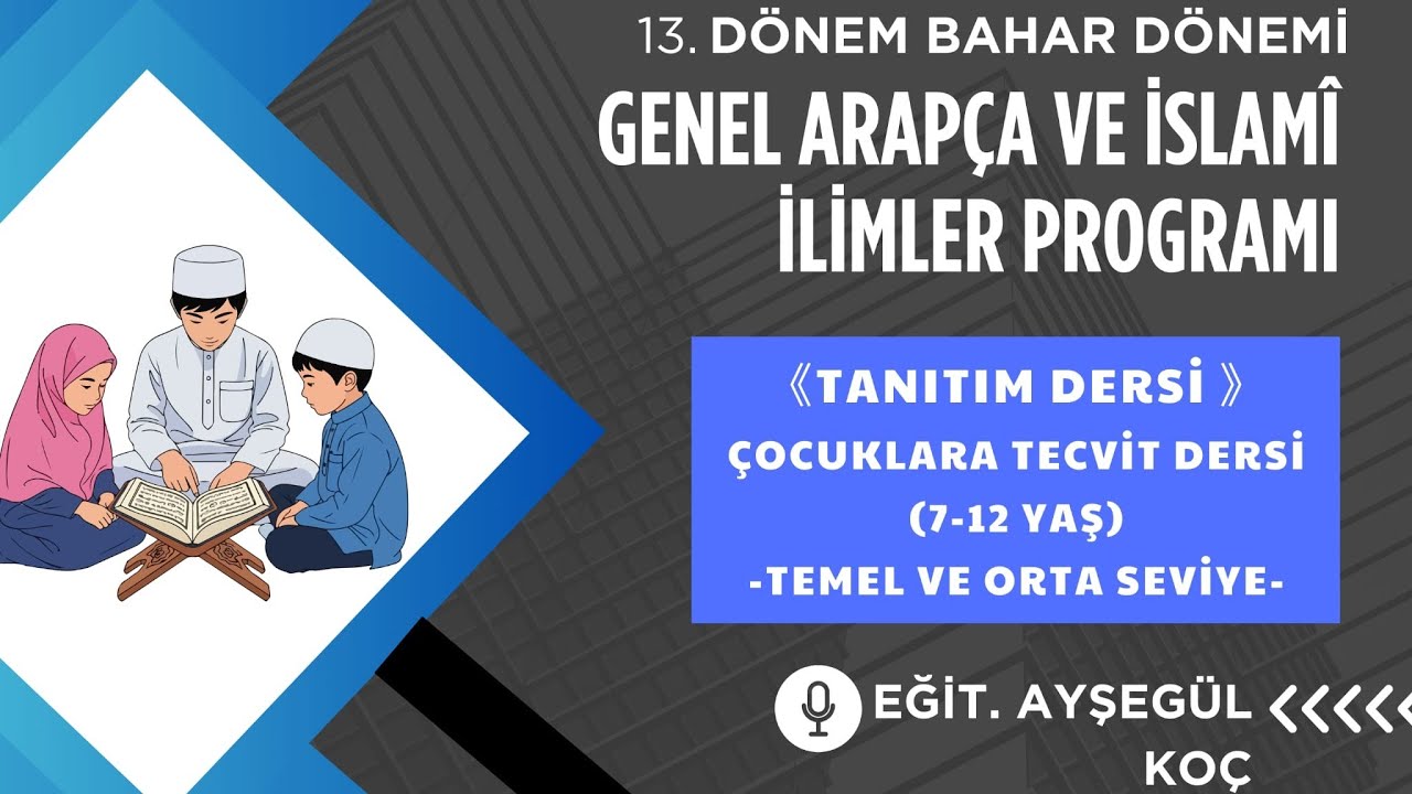 EDU26 13. DÖNEM TANITIM Çocuklara Tecvit Dersi (7-12 Yaş) Temel ve Orta Seviye Eğit. Ayşegül Koç