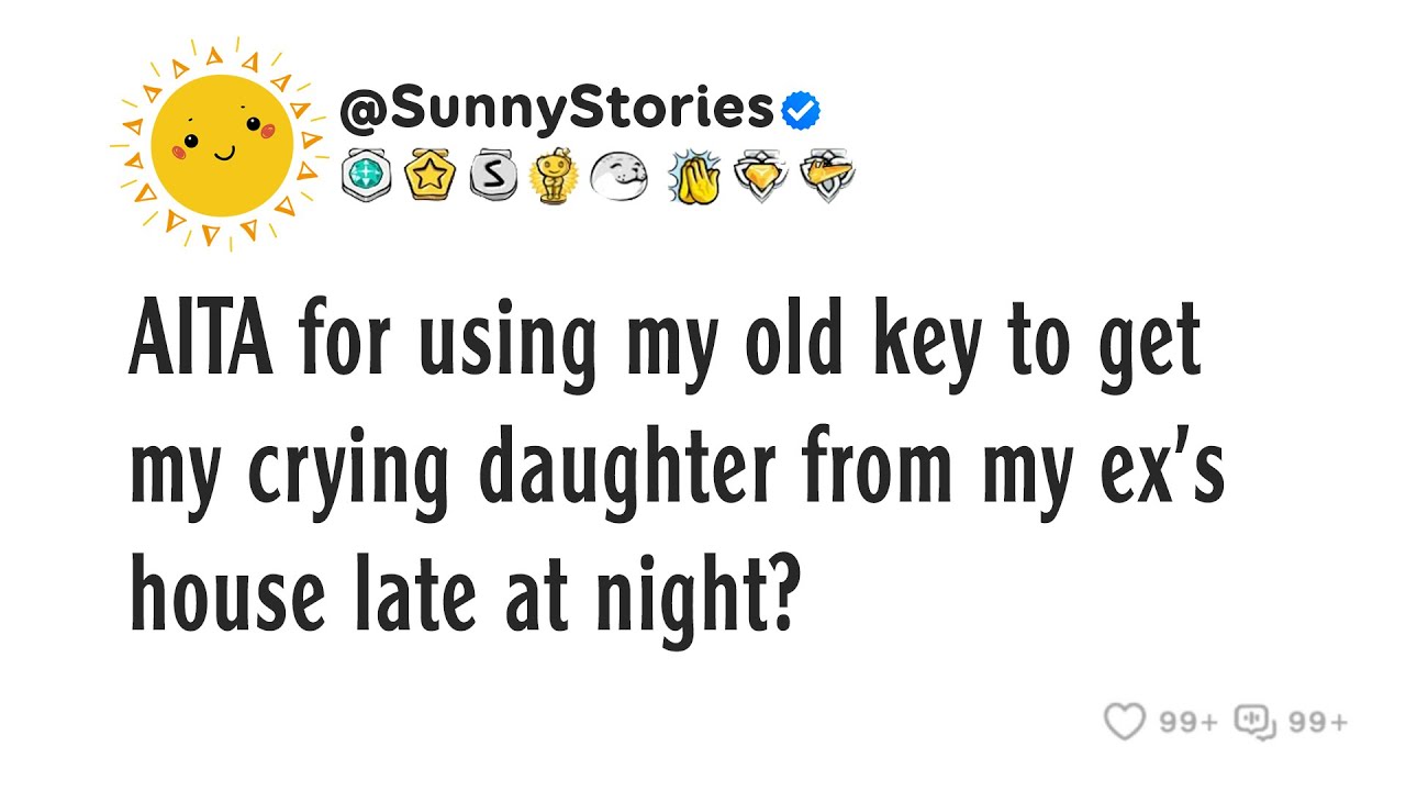 AITA for using my old key to get my crying daughter from my ex's house late at night?