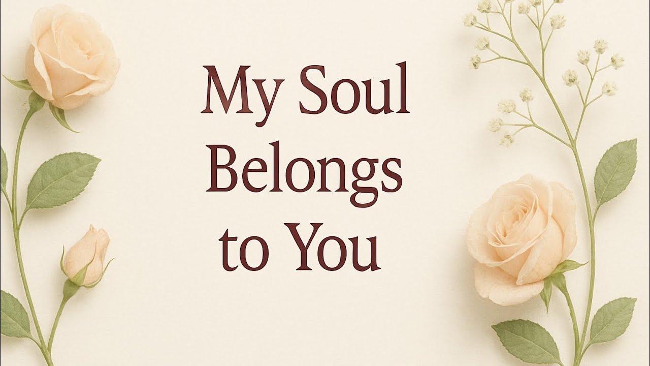My soul belongs to you 💞