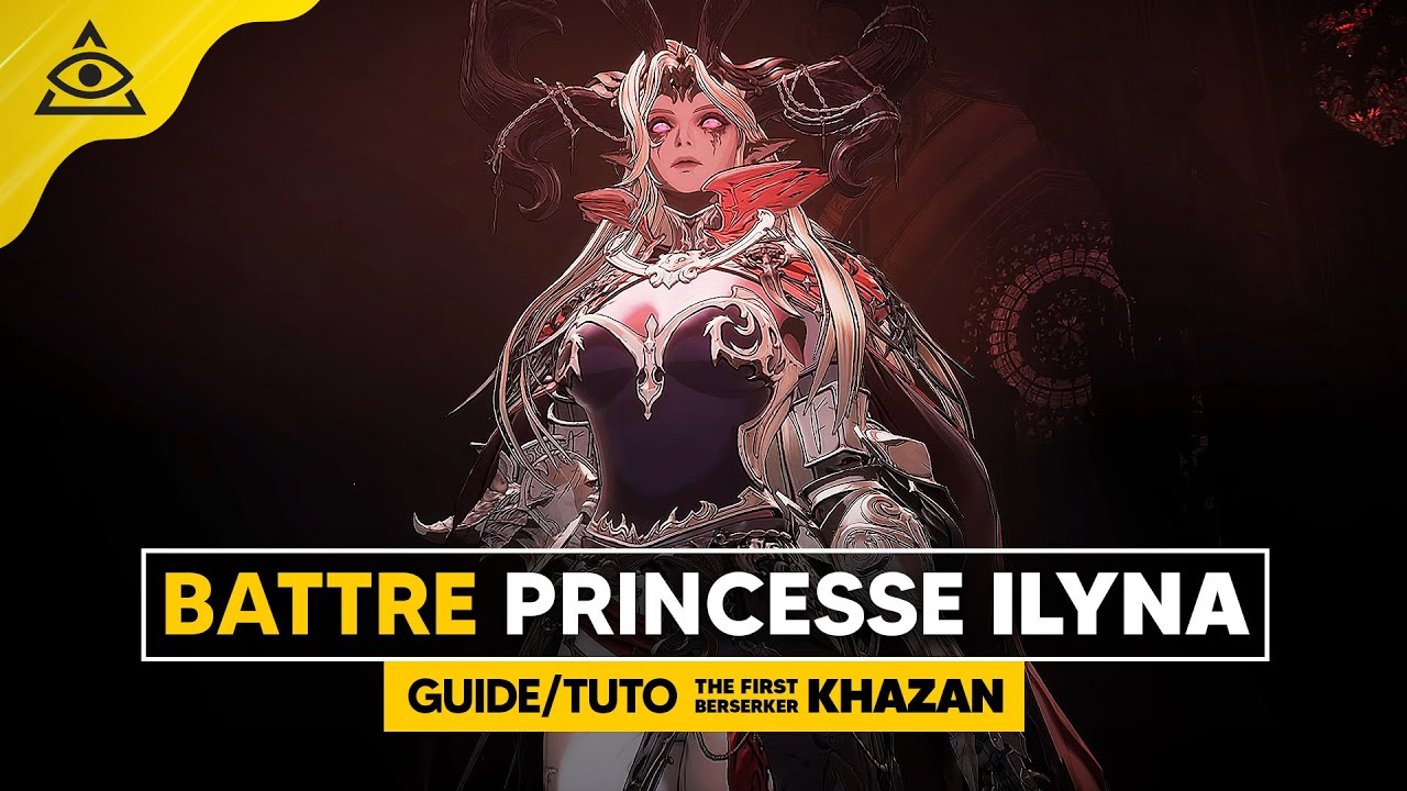 Guide-Tuto THE FIRST BERSERKER KHAZAN, Battre la Princesse ILYNA facilement !
