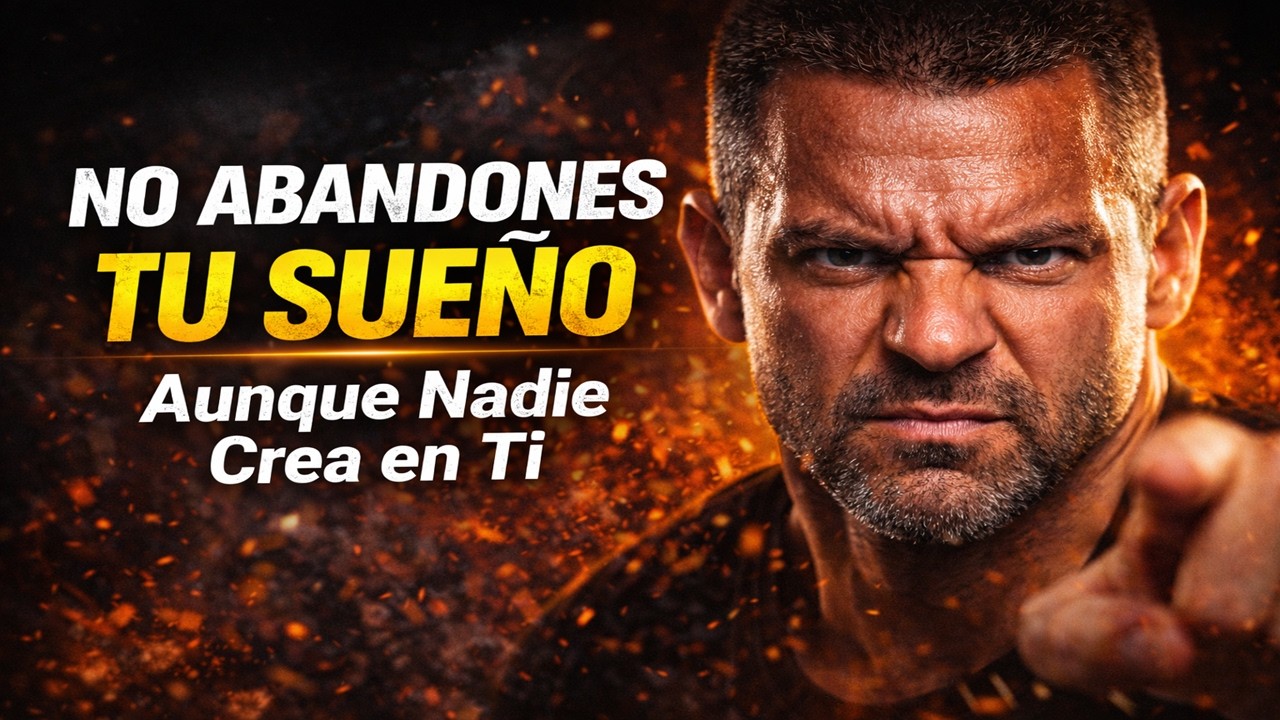 NO ABANDONES TU SUEÑO Aunque Nadie Crea en Ti