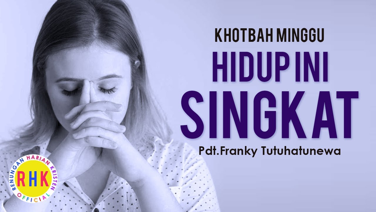 Khotbah Kristen, HIDUP INI SINGKAT, Pdt.Franky Tutuhatunewa, Renungan Harian Kristen, Suara Injil