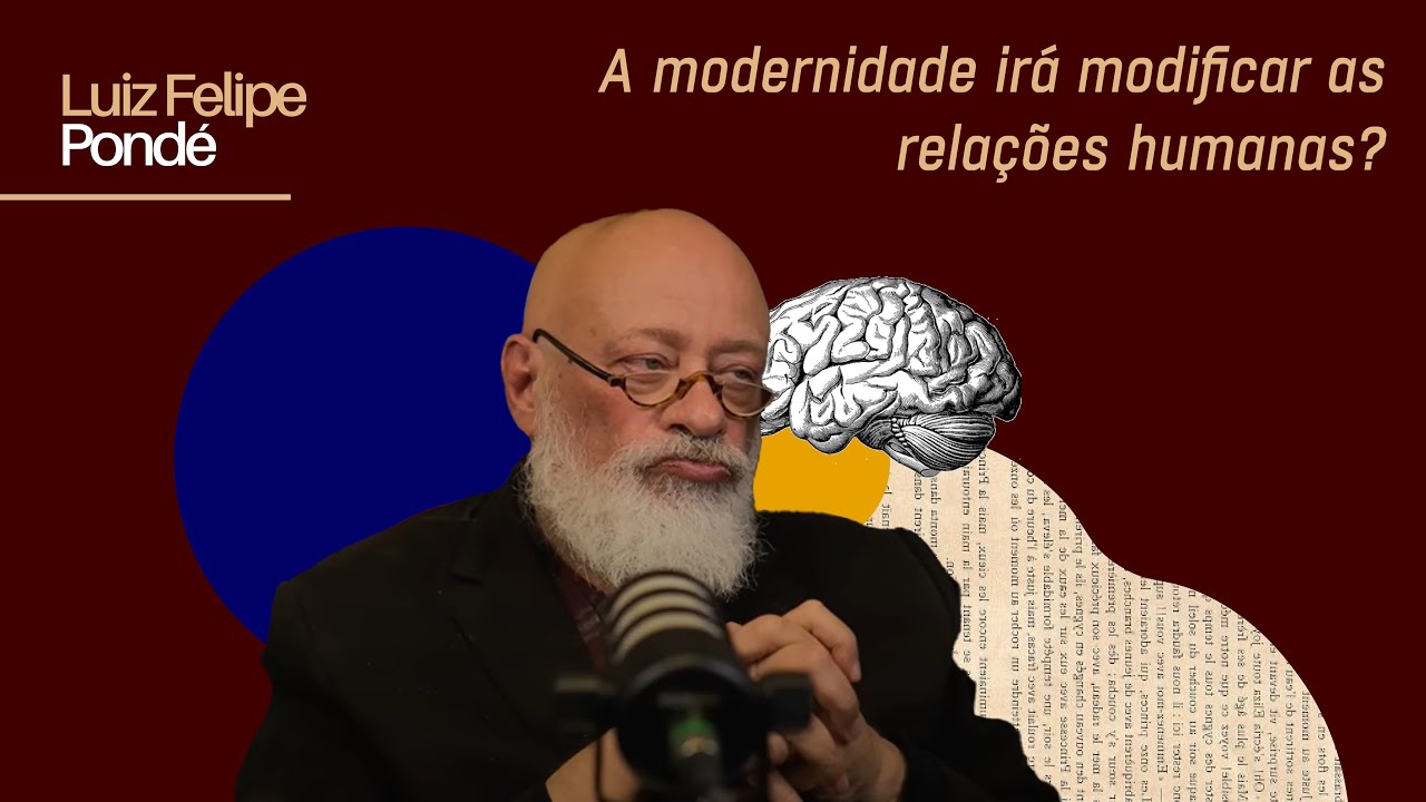 A modernidade irá modificar as relações humanas? | Luiz Felipe Pondé