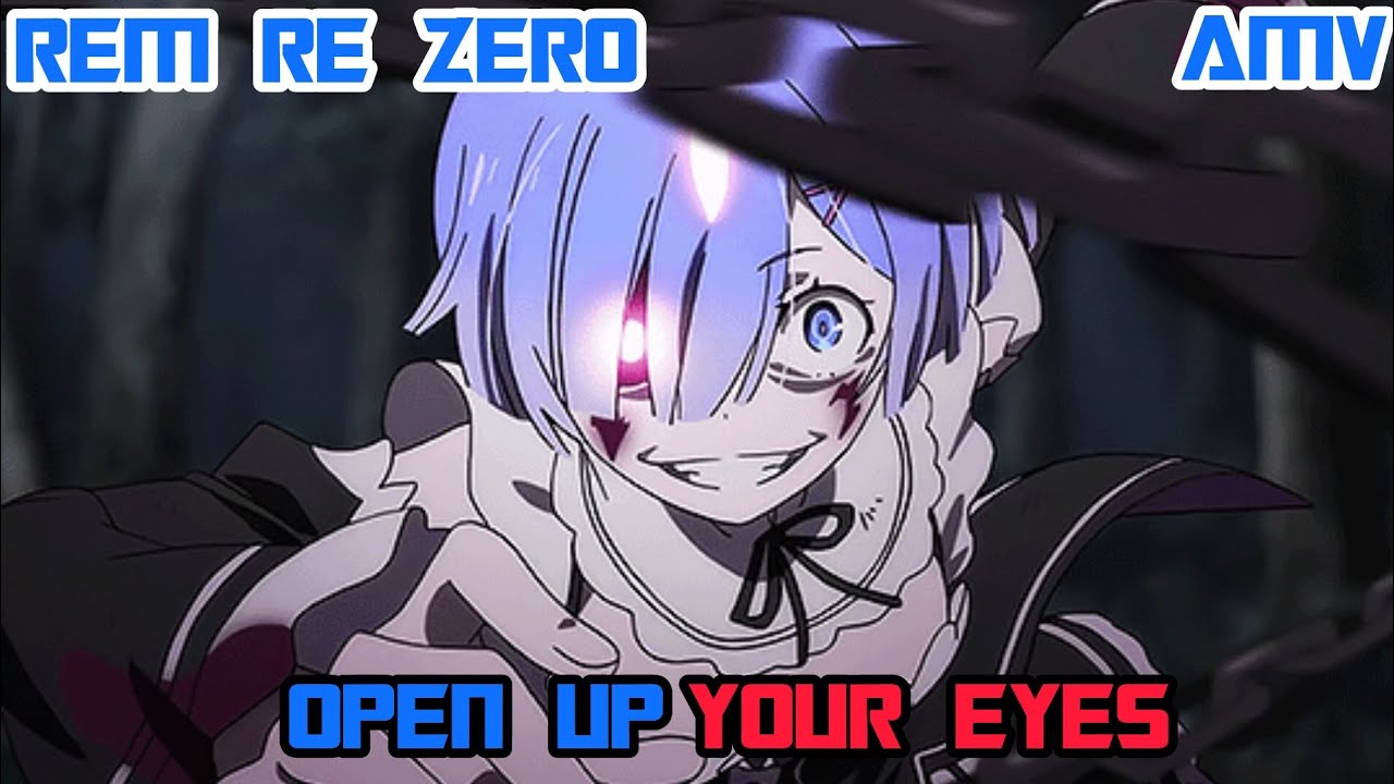 REM RE ZERO AMV OPEN UP YOUR EYES