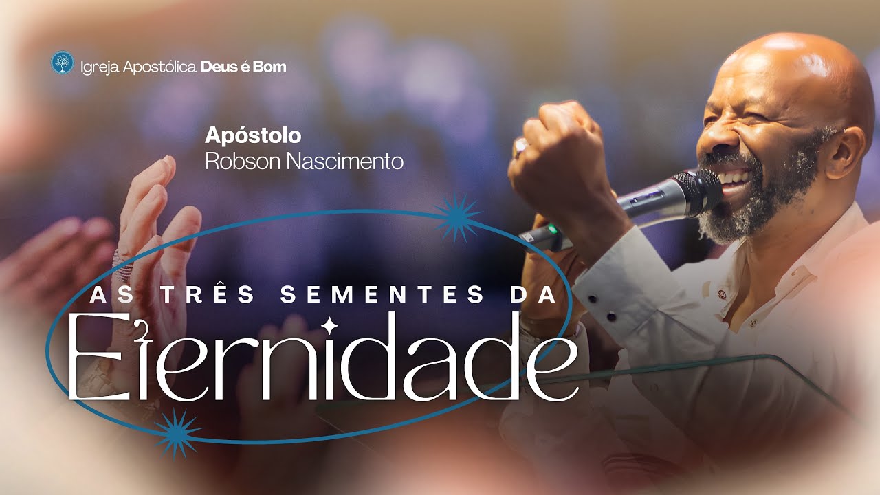 As três sementes da eternidade | Ap. Robson Nascimento