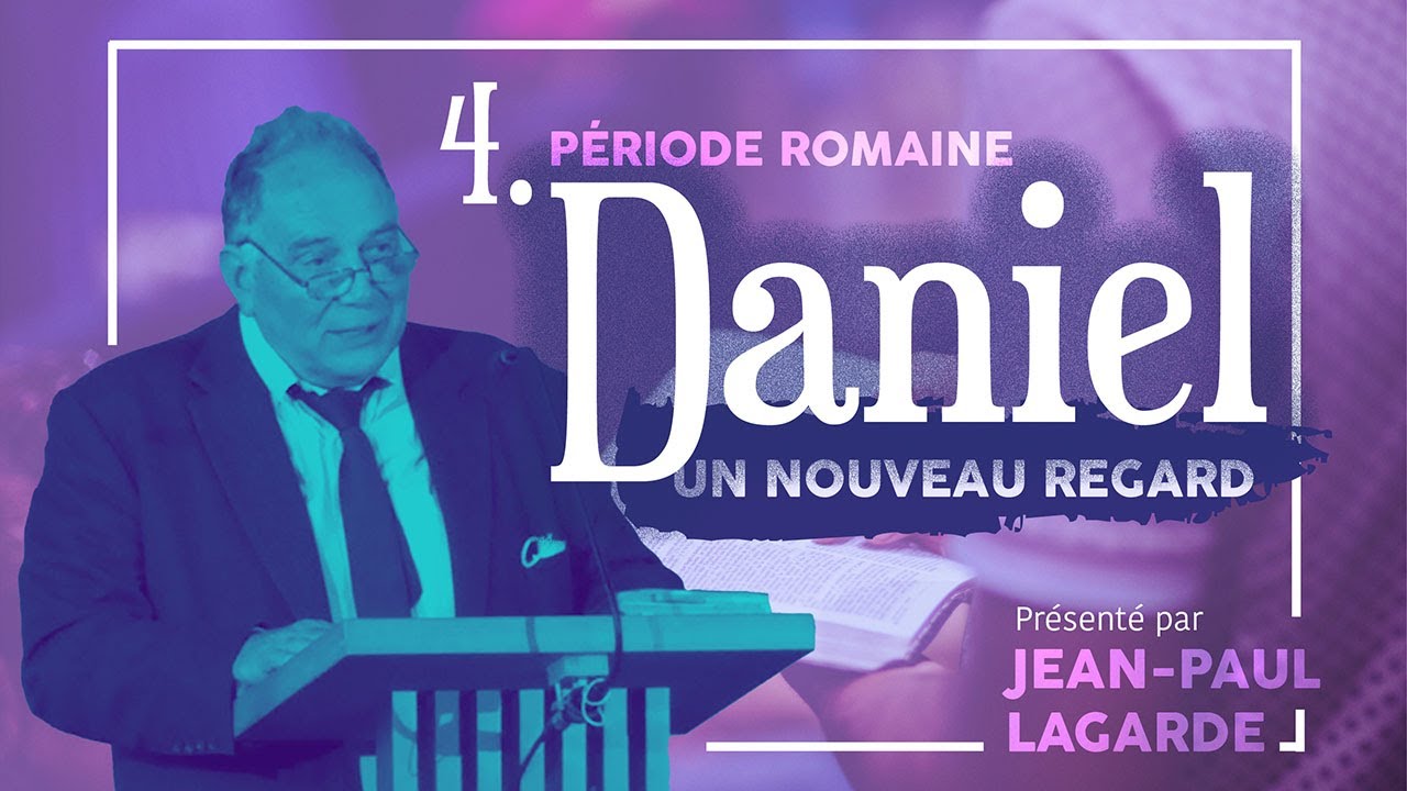 Nouveau regard sur Daniel #4 - Période romaine  - Présenté par Jean-Paul Lagarde