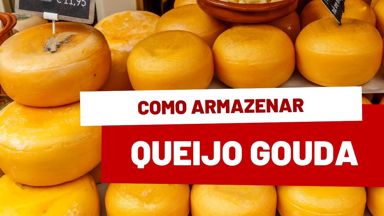 Como armazenar queijo Gouda