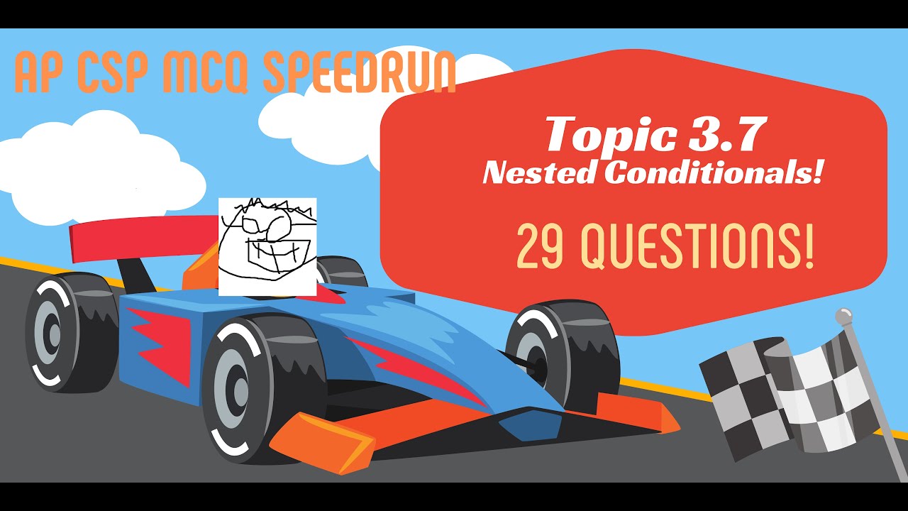 AP CSP Topic 3.7 - Nested Conditionals -  Speedrun! 29 MCQs