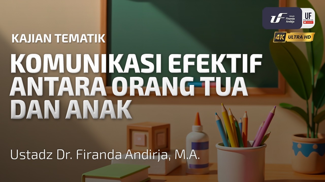 Komunikasi Efektif Orang Tua dan Anak - Ustadz Dr. Firanda Andirja, MA