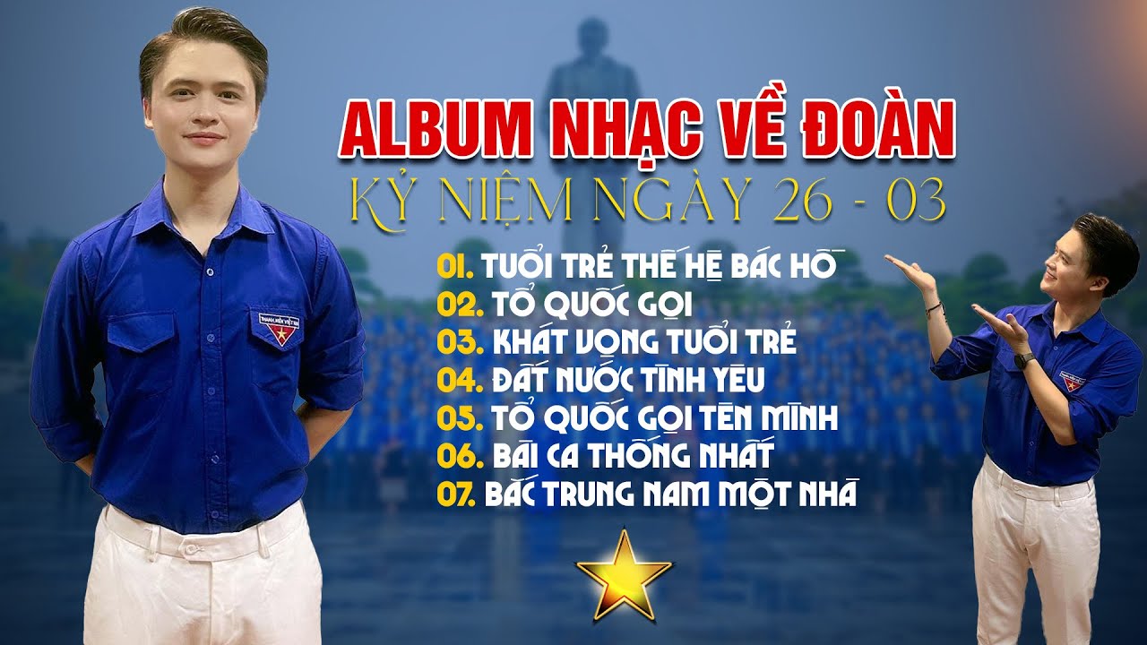 ALBUM NHẠC VỀ ĐOÀN THANH NIÊN Cực Hay | Kỷ Niệm Ngày Thành Lập Đoàn 26 - 03 | TUỔI TRẺ THẾ HỆ BÁC HỒ