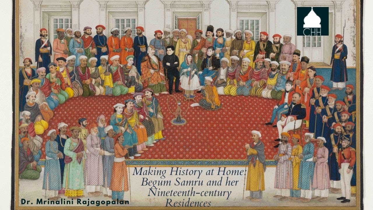 Making History at Home: Begum Samru and her Nineteenth-Century Residences, Dr. Mrinalini Rajagopalan