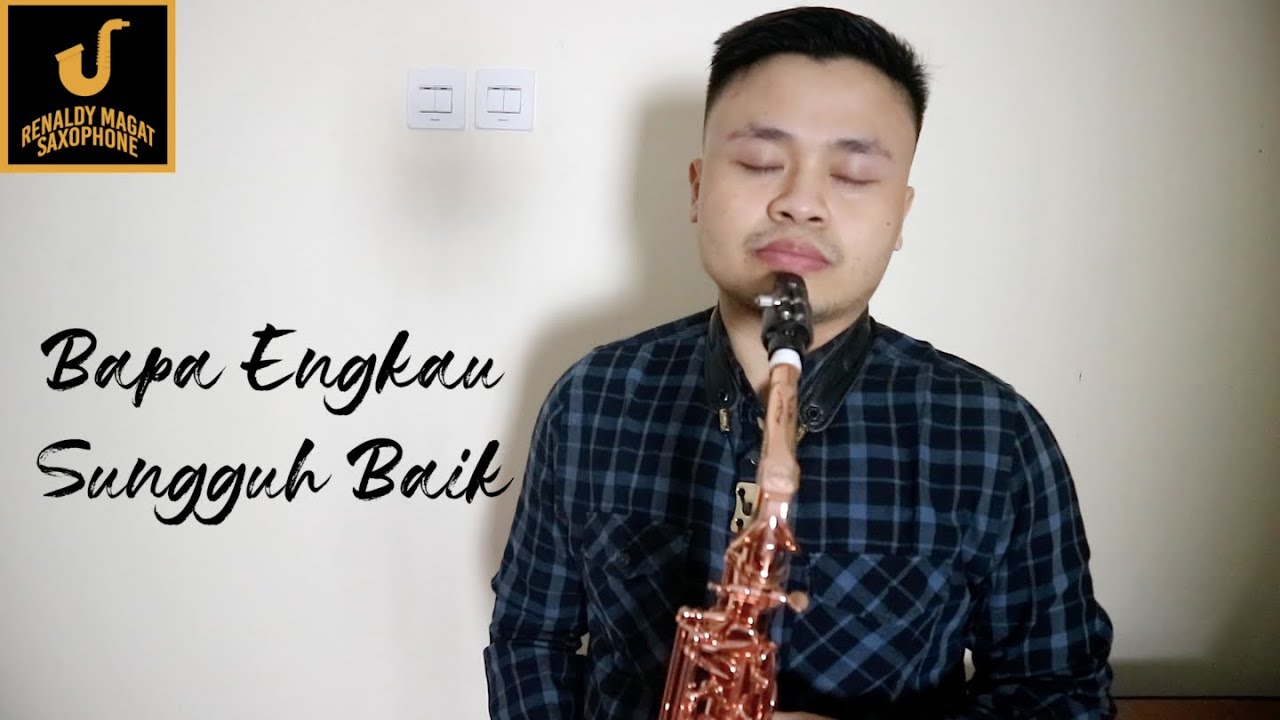 Bapa Engkau Sungguh Baik Saxophone Cover by Renaldy Magat