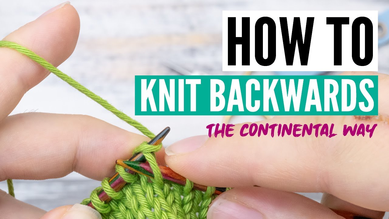 Backwards knitting the continental way -  avoid turning around, purling, etc