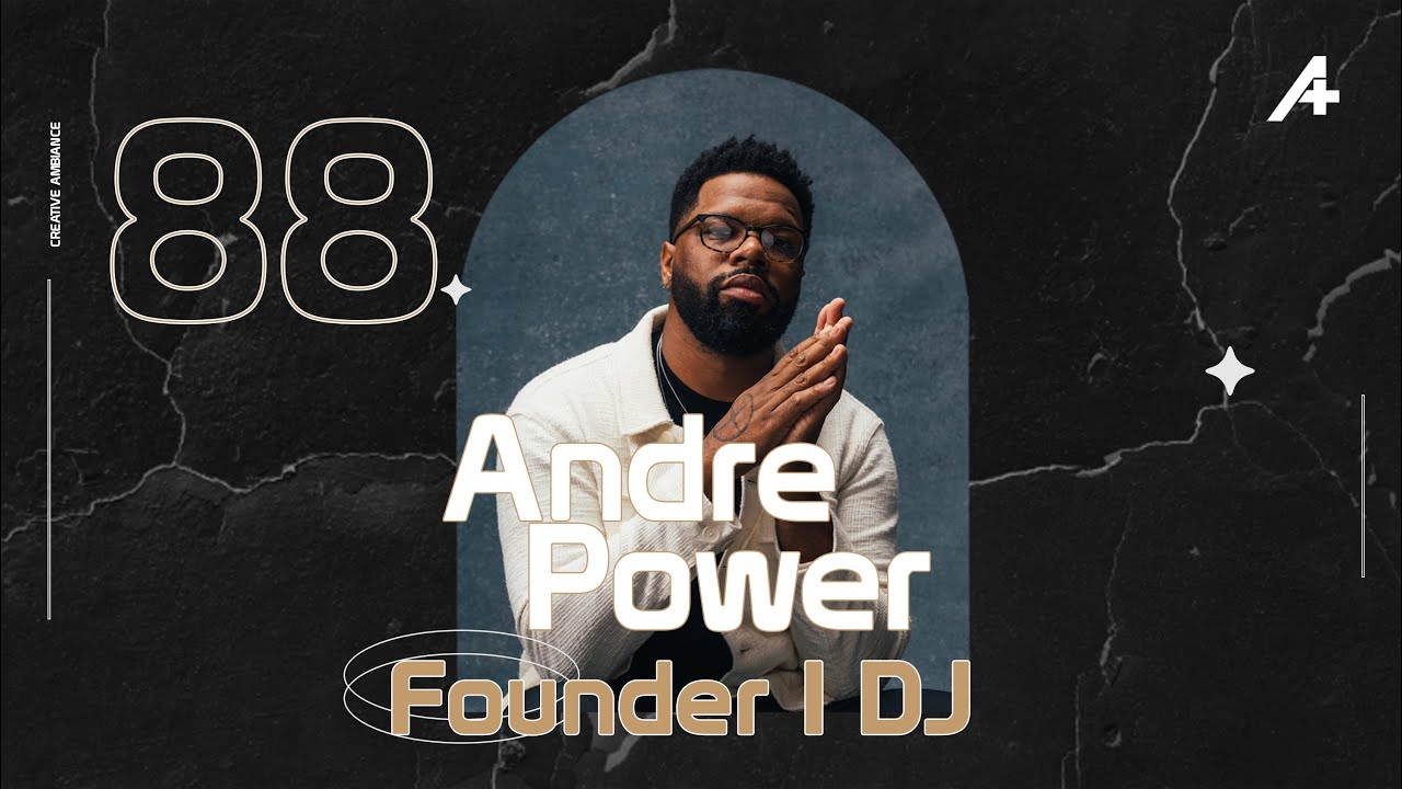 Leaving a Legacy, with Andre Power | Creative Ambiance Ep. 88