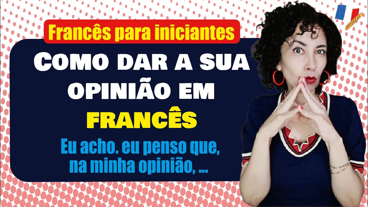 Aprenda a expressar suas opiniões de forma fácil! | Aulas de francês para brasileiros