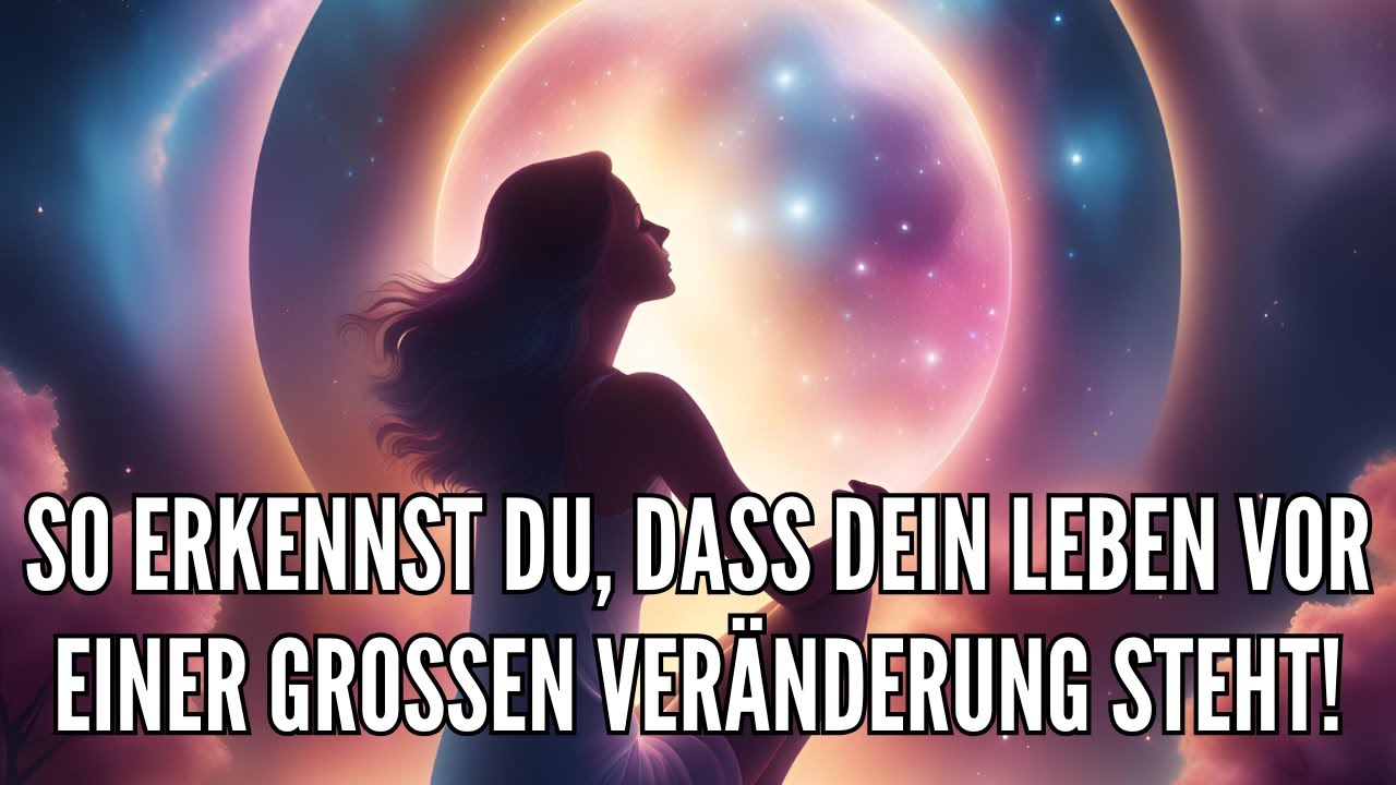 5 Zeichen des Universums: So erkennst du, dass dein Leben vor einer großen Veränderung steht!