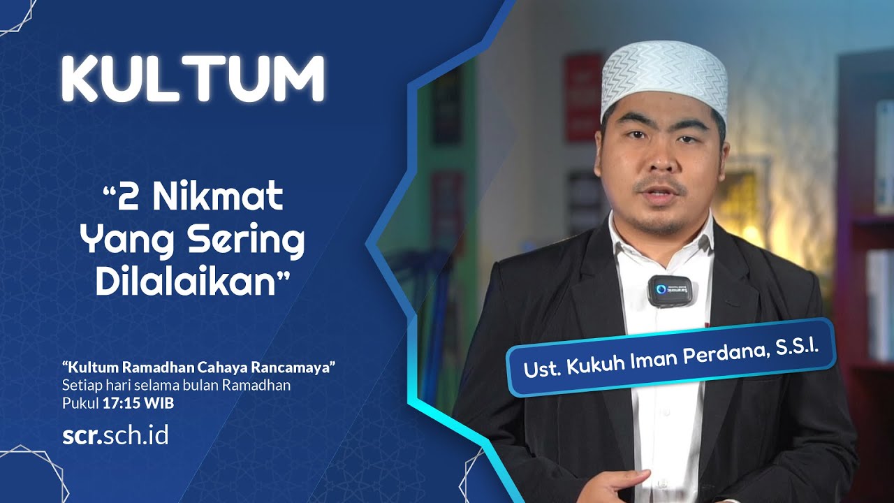 2 Nikmat Yang Sering Dilalaikan - Ust. Kukuh Iman Perdana, S.S.I. | Kultum Ramadhan 1444H