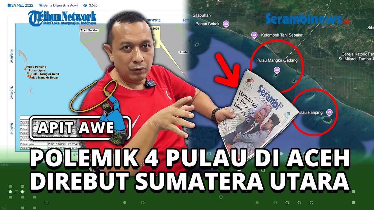 APIT AWE | Hiruk Pikuk Polemik 4 Pulau di Provinsi Aceh Direbut Sumatera Utara