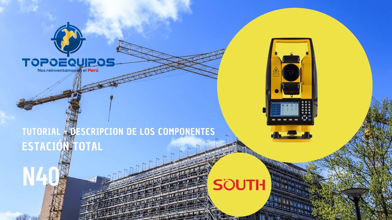 ESTACIÓN TOTAL SOUTH N40 TUTORIAL 01 DESCRIPCION DE COMPONENTES