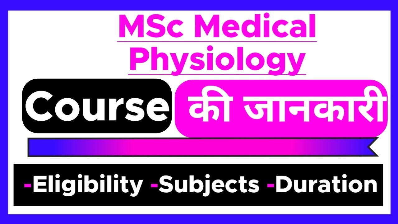 MSc Medical Physiology Course - Full Details | Eligibility | Duration | Job Profile | Subject |&nbsp;