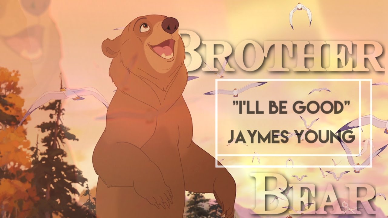 (Kenai) Brother Bear - I'll Be Good