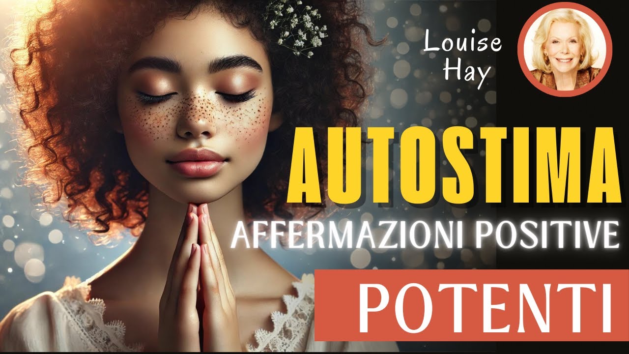 Migliora la tua Autostima con le Affermazioni di Louise Hay in italiano!