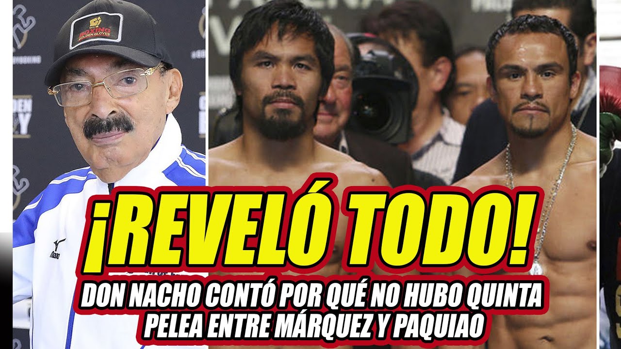🔥Don Nacho REVELA MOTIVO por la que no se REALIZÓ la quinta pelea entre Paquiao y Márquez