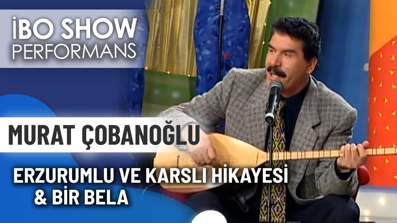 Erzurumlu Ve Karslı Hikayesi & Bir Bela | Murat Çobanoğlu | İbo Show Canlı Performans