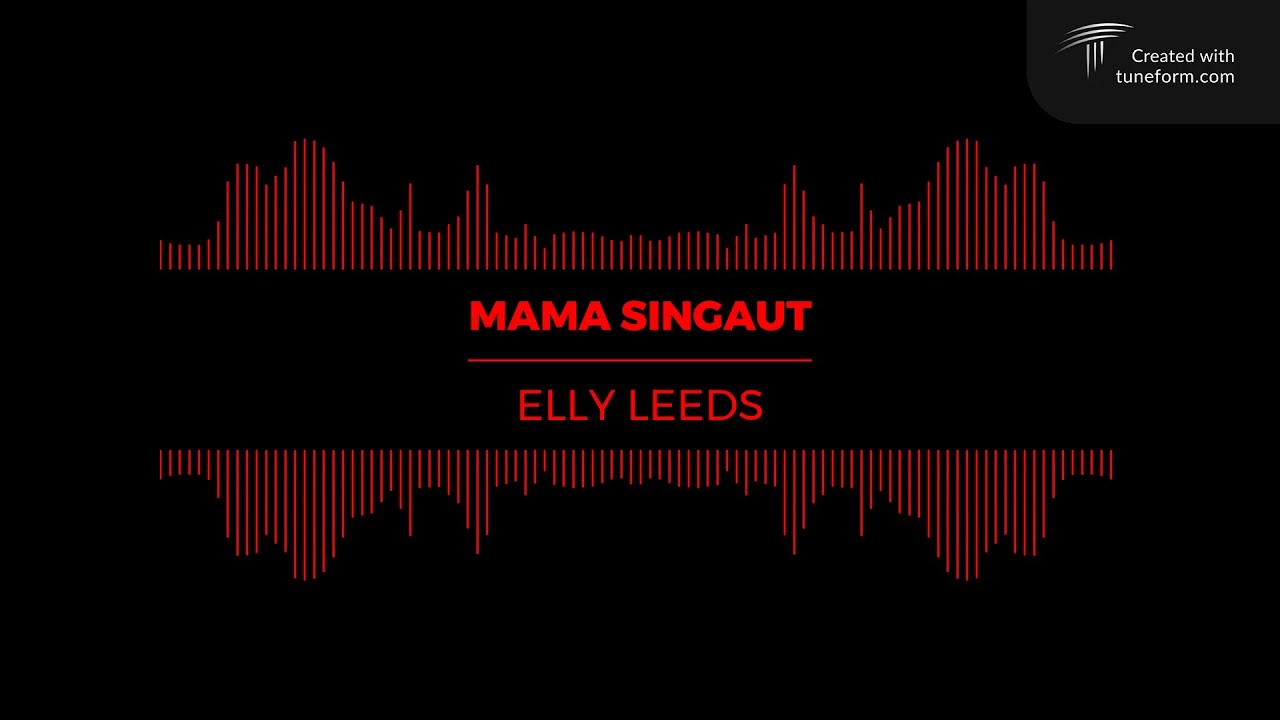 MAMA SINGAUT - ELLY LEEDS