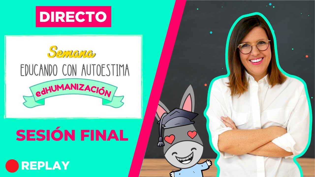 🔴 DIRECTO | Sesión Final EDUCANDO con AUTOESTIMA – edHUMANIZACIÓN | Valeria Aragón