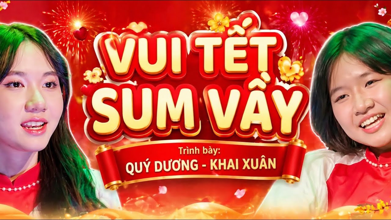 VUI TẾT SUM VẦY -QUÝ DƯƠNG -KHAI XUÂN