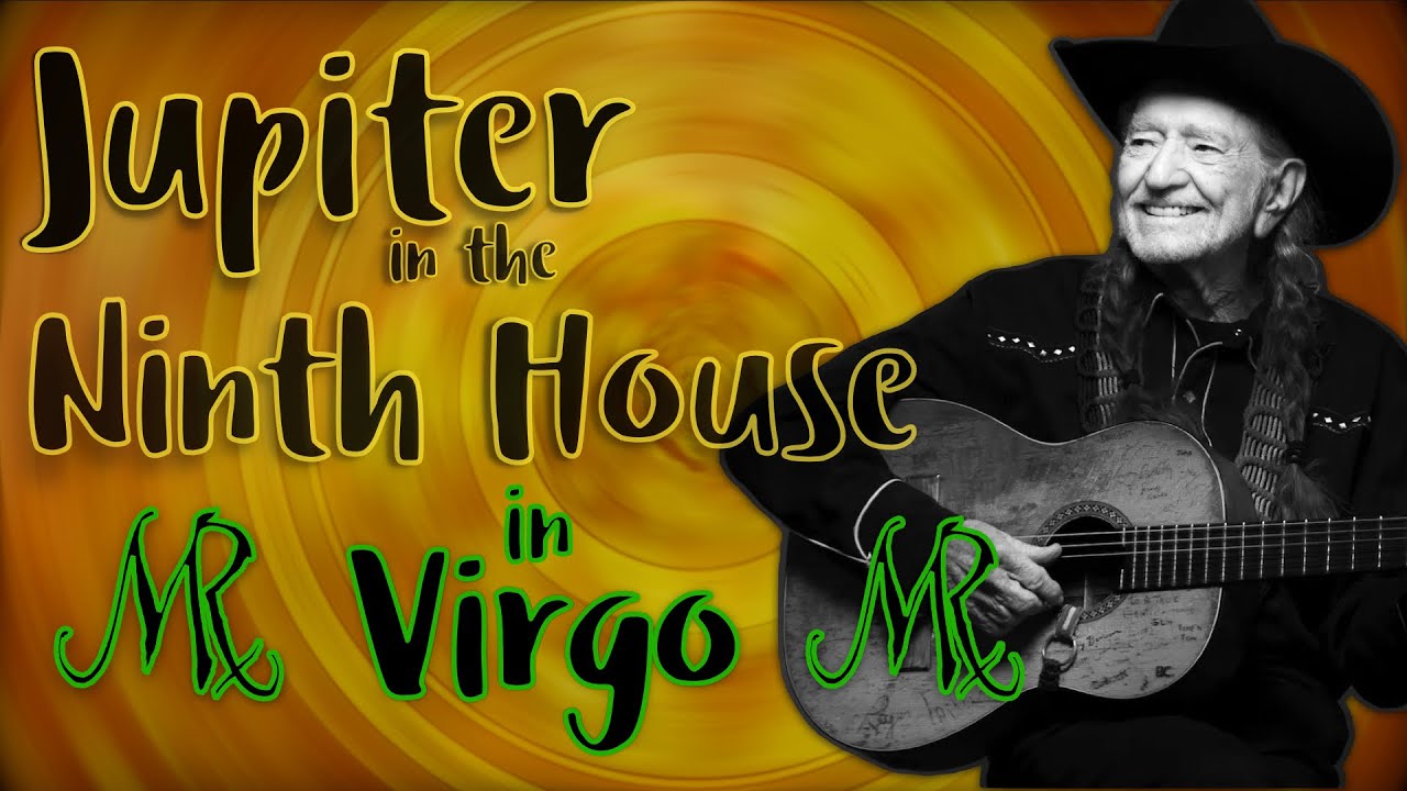 Jupiter in Virgo in the 9th House (ex: Willie Nelson)