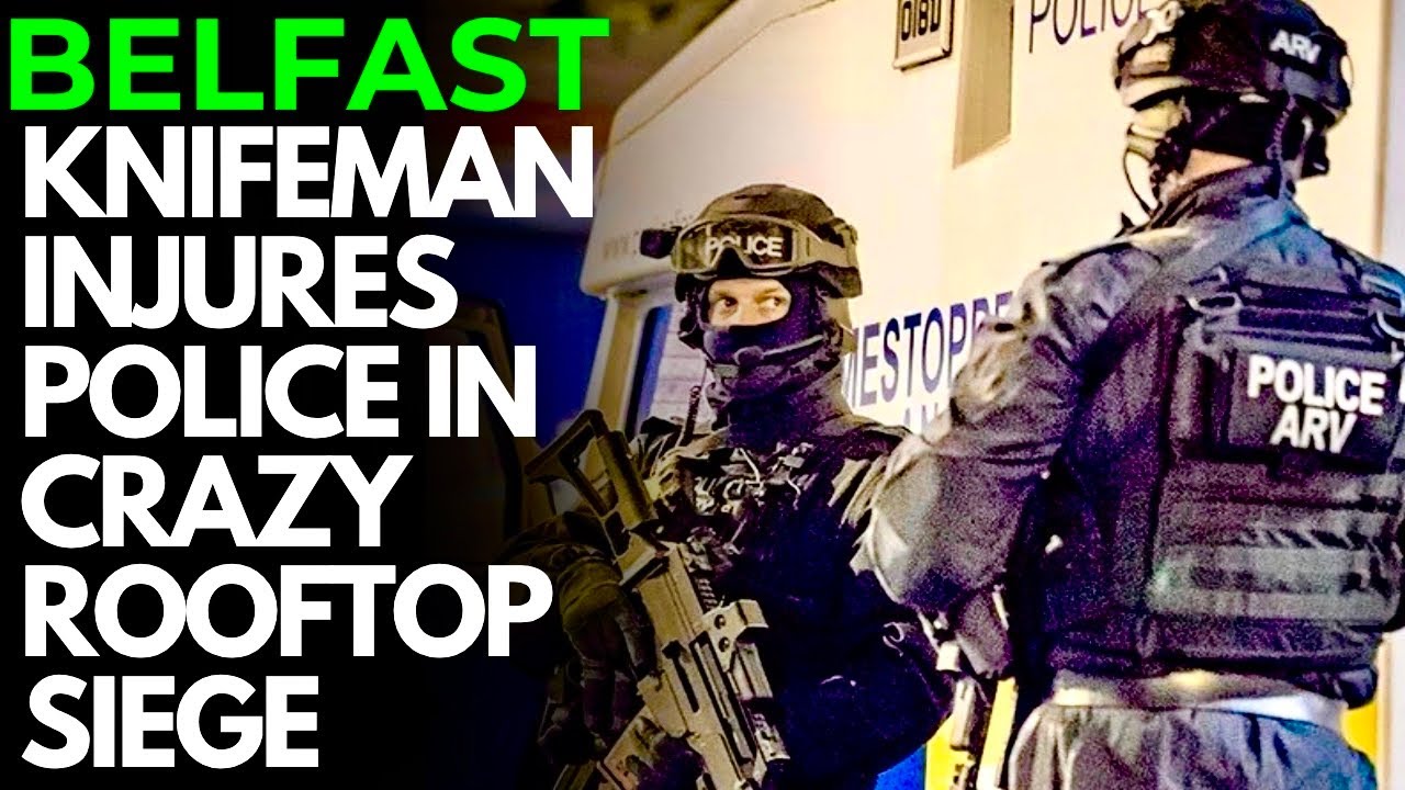 CRAZED KNIFEMAN CONFRONTS ARMED POLICE IN BELFAST STANDOFF