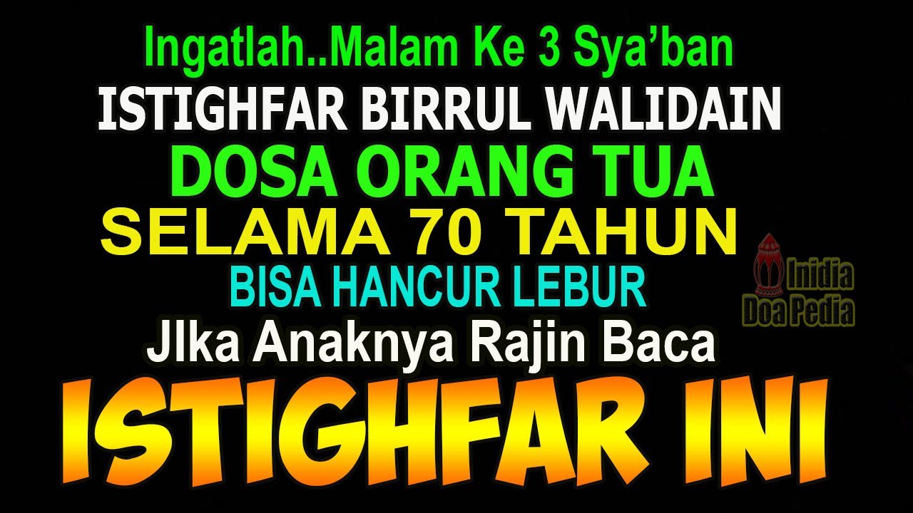INGATLAH MALAM KETIGA SYA’BAN, BACA 3 ISTIGHFAR INI DOSA ORANG TUA 70 TAHUN HANCUR LEBUR MASUK SURGA