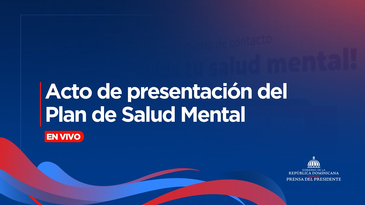 🔴EN VIVO | Presidente Abinader encabeza el acto de presentación del Plan de Salud Mental