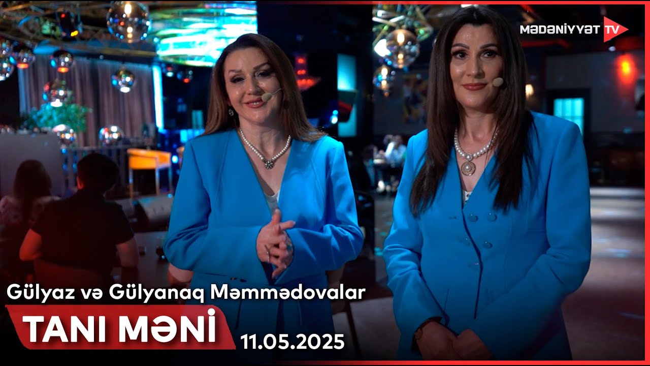 Tanı məni - Gülyaz və Gülyanaq Məmmədovalar | 11.05.2025